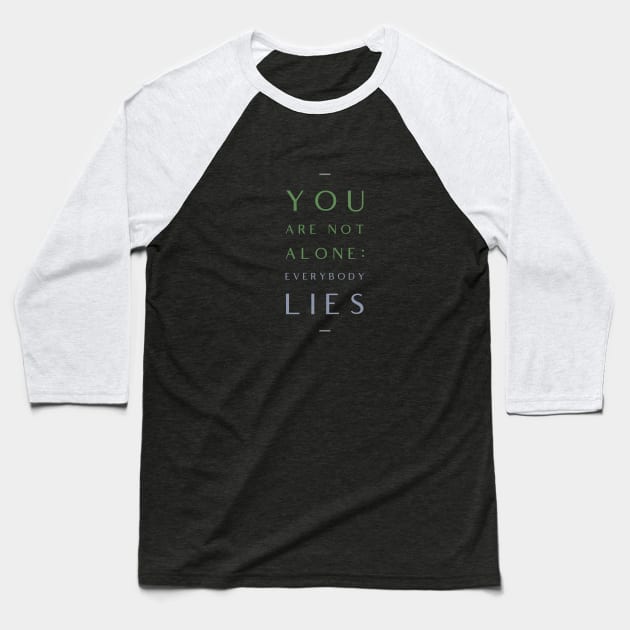 You Are Not Alone Everybody Lies Motivation Inspiration Quote Baseball T-Shirt by Cubebox